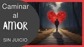 Caminar al Amor sin juicio